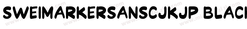 SweiMarkerSansCJKjp Black字体转换